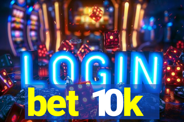 bet 10k